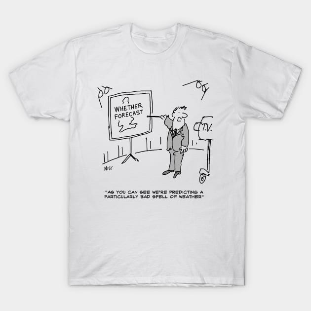 Weather Forecaster Predicts a Bad Spell of Weather. T-Shirt by NigelSutherlandArt